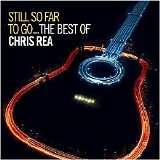 Chris Rea - Still So Far to Go - The Best of Chris Rea