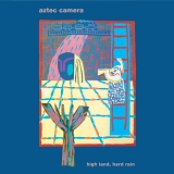 Aztec Camera - High Land, Hard Rain