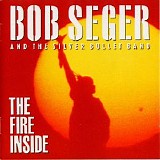 Bob Seger & The Silver Bullet Band - The Fire Inside