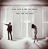 Nick Cave & The Bad Seeds - Push the Sky Away