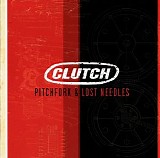 Clutch - Pitchfork & Lost Needles