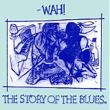 Wah! - The Story Of The Blues