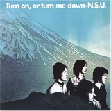 N.S.U. - Turn On, Or Turn Me Down