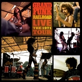 Grand Funk Railroad - Live - The 1971 Tour