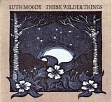 Ruth Moody - These Wilder Things