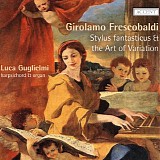 Frescobaldi, Girolamo - Stylus fantasticus (Luca Guglielmi) (2012) [V0]