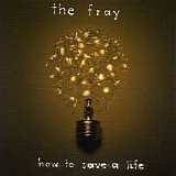 The Fray - How To Save A Life