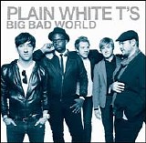 Plain White T's - Big Bad World [2008]