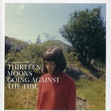 Thirteen Moons - Going Against the Tide