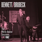 Bennett, Tony (Tony Bennett) & Dave Brubeck - Bennett & Brubeck: The White House Sessions, Live 1962