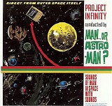 Man Or Astro-Man? - Project Infinity