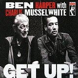 Ben Harper & Charlie Musselwhite - Ben Harper With Charlie Musselwhite - Get Up!