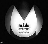 Nublu Orchestra & Butch Morris - Nublu Orchestra Conducted By Butch Morris