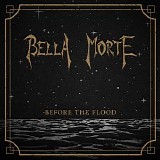 Bella Morte - Before The Flood