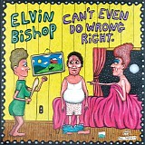 Elvin Bishop - Can't Even Do Wrong RIght