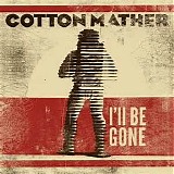 Cotton Mather - IÂ´ll Be Gone