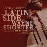 Conrad Herwig - The Latin Side Of Wayne Shorter