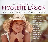 Various Artists feat. Jackson Browne, Jimmy Buffett, Crosby, Stills & Nash, Dan  - A Tribute To Nicolette Larson: Lotta Love Concert