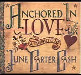 Various Artists feat. Sheryl Crow, Willie Nelson, Carlene Carter, Ronnie Dunn, L - Anchored In Love: A Tribute To June Carter Cash