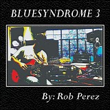 Rob Perez - Bluesyndrome 3