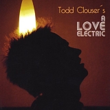 Todd Clouser - A Love Electric