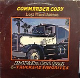 Commander Cody & His Lost Planet Airmen - Hot Licks, Cold Steel & Truckers Favorites