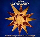 Robin Trower - Something's About to Change