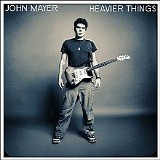 John Mayer - Heavier Things