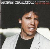 George Thorogood & The Destroyers - Bad To The Bone