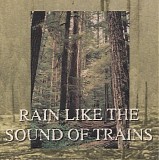 Rain Like The Sound Of Trains - Rain Like The Sound Of Trains