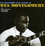 Wes Montgomery - The Incredible Jazz Guitar Of Wes Montgomery