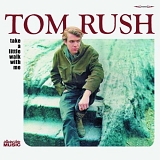 Tom Rush - Take A Little Walk With Me