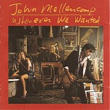 John Cougar Mellencamp - Whenever We Wanted