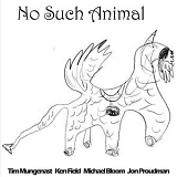 Tim Mungenast / Ken Field / Michael Bloom / Jon Proudman - NO SUCH ANIMAL