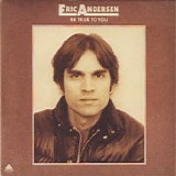 Eric Andersen - Be True To You