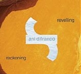 Ani DiFranco - Revelling / Reckoning