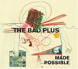 The Bad Plus - Made Possible