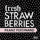 Franz Ferdinand - Fresh Strawberries