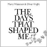 Marry Waterson, Oliver Knight - The Days That Shaped Me