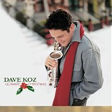 Dave Koz - Ultimate Christmas