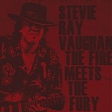 Stevie Ray Vaughan - The Fire Meets The Fury