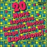 Various Artists - 20 More Explosive Fantastic Rockin' Mega Smash Hit Explosions!