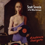 Scott Severin & The Milton Burlesque - Birdhouse Obbligato