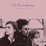 The Dream Academy - The Morning Lasted All Day A Retrospective