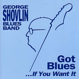 George Shovlin Blues Band - Got Blues...If You Want It