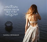 Sanna Hogman - Medan tid Ã¤r ska vi ro