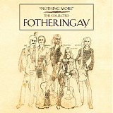 Fotheringay - Nothing More - the Collected Fotheringay 1