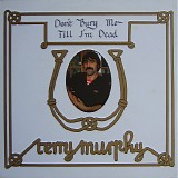 Terry Murphy - Don't Bury Me Till I'm Dead