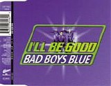 Bad Boys Blue - I'll Be Good