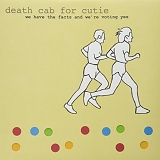 Death Cab for Cutie - We Have the Facts and We're Voting Yes